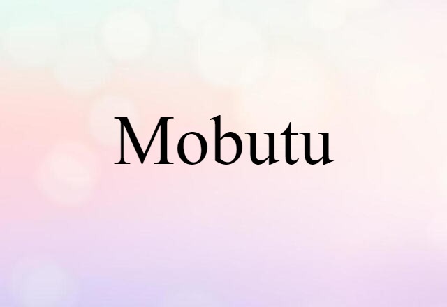 Mobutu (noun) Definition, Meaning & Examples