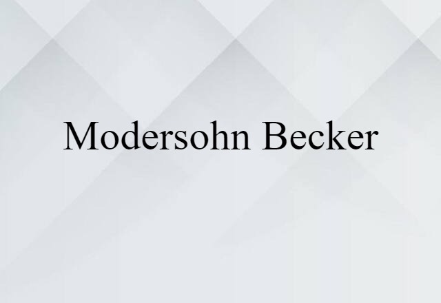 Modersohn Becker (noun) Definition, Meaning & Examples