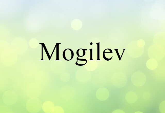 Mogilev (noun) Definition, Meaning & Examples