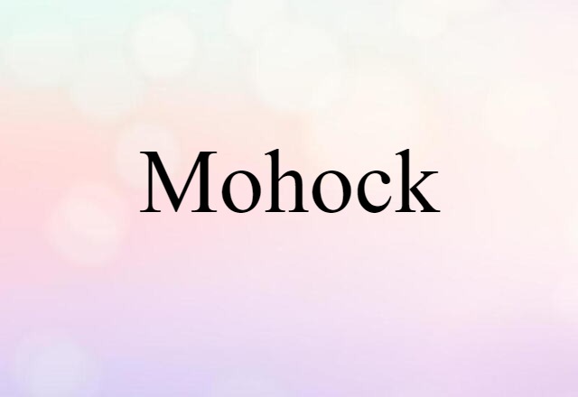 Mohock (noun) Definition, Meaning & Examples