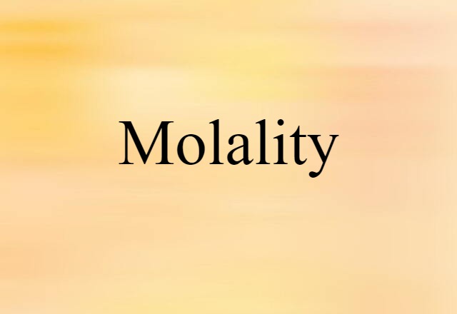 Molality (noun) Definition, Meaning & Examples