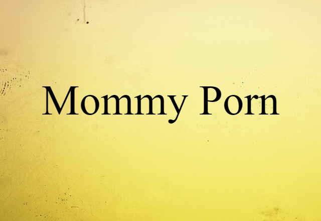 Mommy Porn (noun) Definition, Meaning & Examples