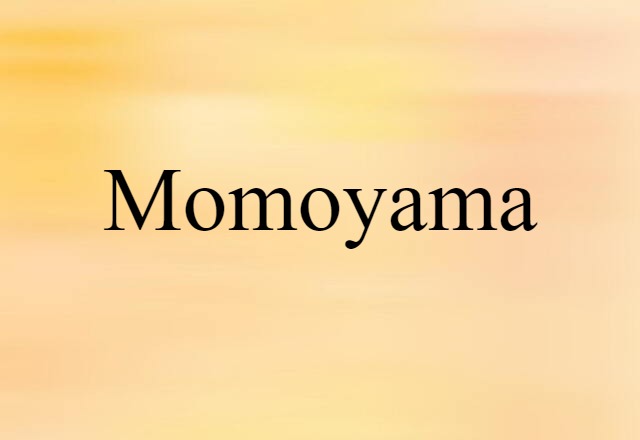 Momoyama (noun) Definition, Meaning & Examples