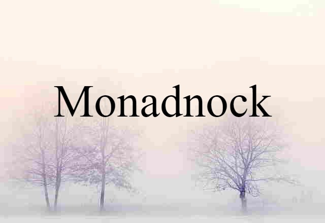 Monadnock (noun) Definition, Meaning & Examples