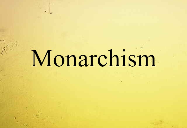 Monarchism (noun) Definition, Meaning & Examples