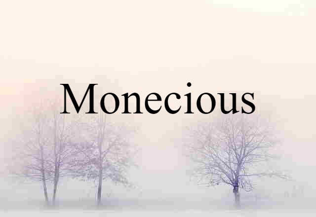 Monecious (noun) Definition, Meaning & Examples