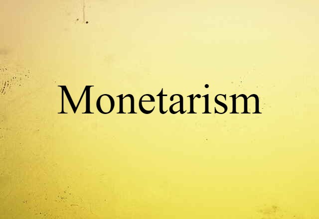 Monetarism (noun) Definition, Meaning & Examples