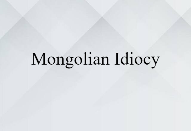 Mongolian idiocy