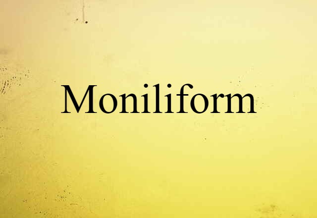 Moniliform (noun) Definition, Meaning & Examples