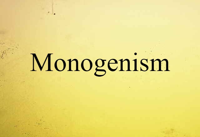 Monogenism (noun) Definition, Meaning & Examples