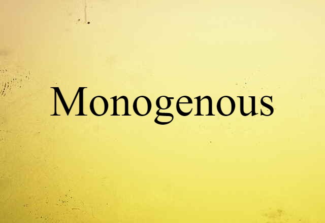 Monogenous (noun) Definition, Meaning & Examples