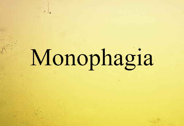 Monophagia (noun) Definition, Meaning & Examples