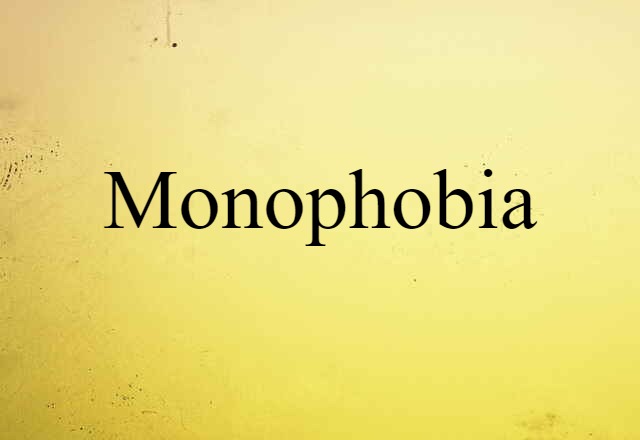 Monophobia (noun) Definition, Meaning & Examples