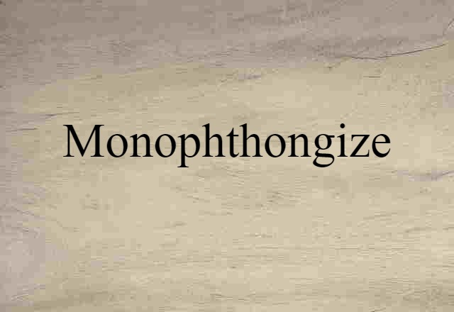 Monophthongize (noun) Definition, Meaning & Examples