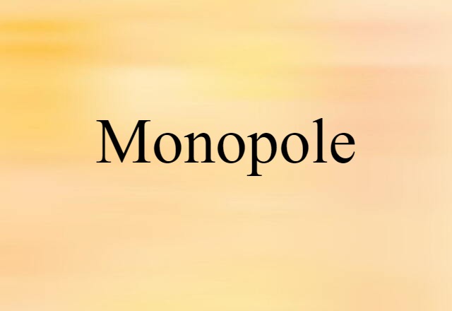 Monopole (noun) Definition, Meaning & Examples