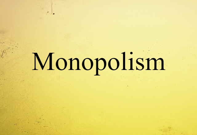 monopolism