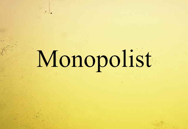 Monopolist (noun) Definition, Meaning & Examples