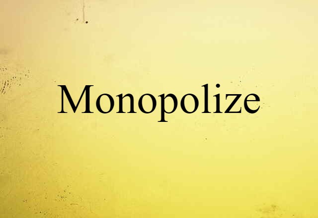 Monopolize (noun) Definition, Meaning & Examples