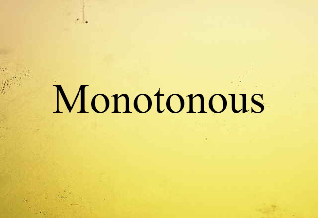 Monotonous (noun) Definition, Meaning & Examples