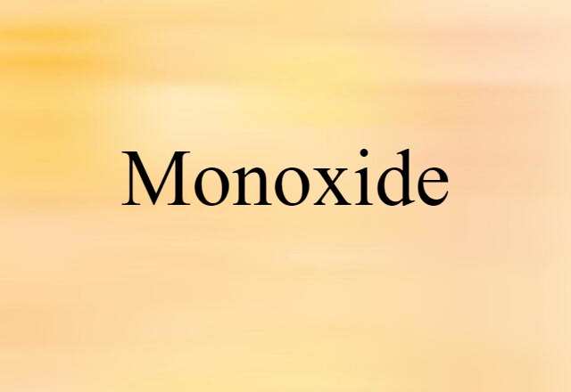 Monoxide (noun) Definition, Meaning & Examples