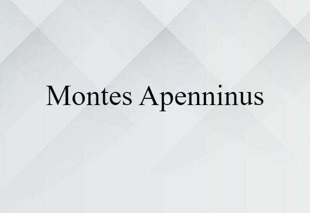 Montes Apenninus (noun) Definition, Meaning & Examples