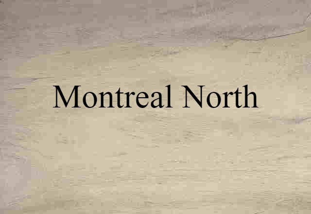 Montreal North (noun) Definition, Meaning & Examples