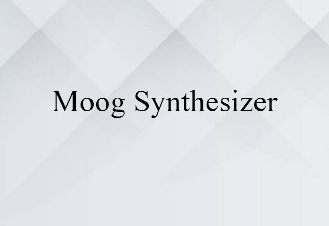 Moog Synthesizer (noun) Definition, Meaning & Examples