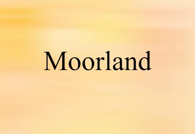 Moorland (noun) Definition, Meaning & Examples