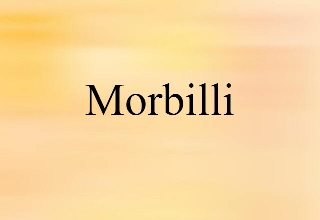 Morbilli (noun) Definition, Meaning & Examples