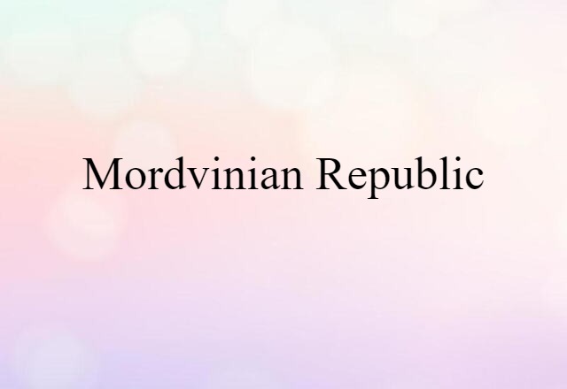 Mordvinian Republic (noun) Definition, Meaning & Examples