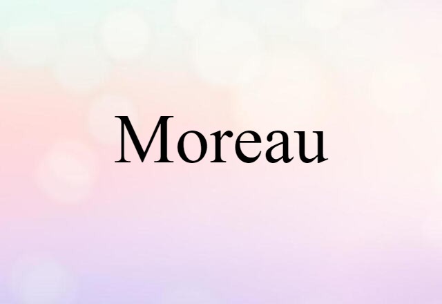 Moreau (noun) Definition, Meaning & Examples