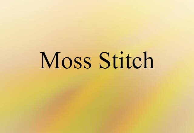 Moss Stitch (noun) Definition, Meaning & Examples