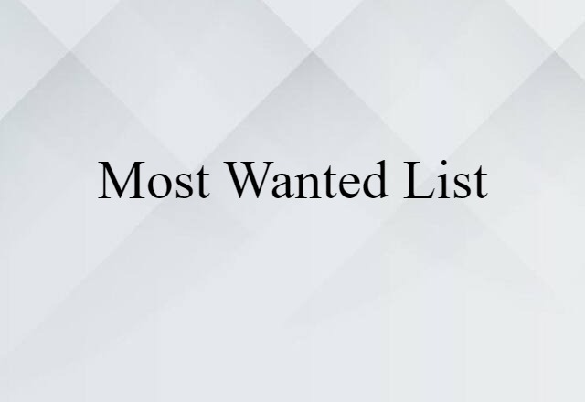 Most Wanted List (noun) Definition, Meaning & Examples