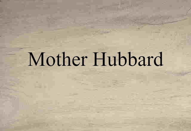 Mother Hubbard (noun) Definition, Meaning & Examples