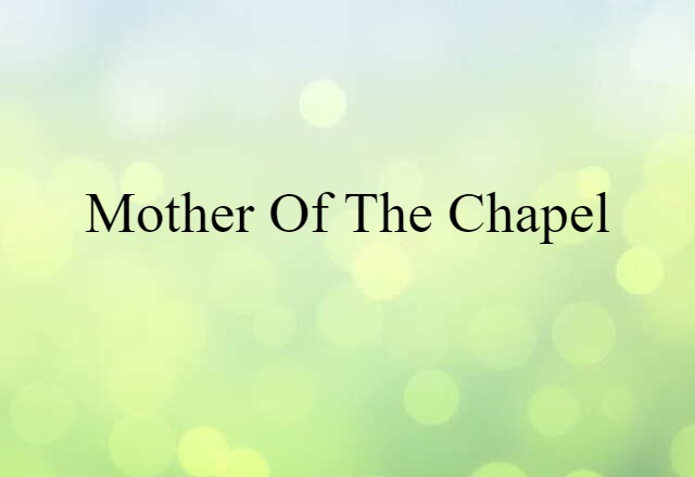 Mother Of The Chapel (noun) Definition, Meaning & Examples