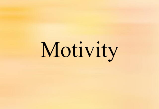 Motivity (noun) Definition, Meaning & Examples