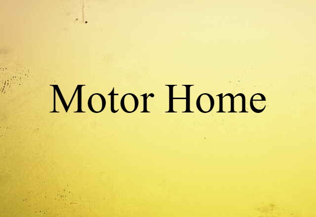 Motor Home (noun) Definition, Meaning & Examples