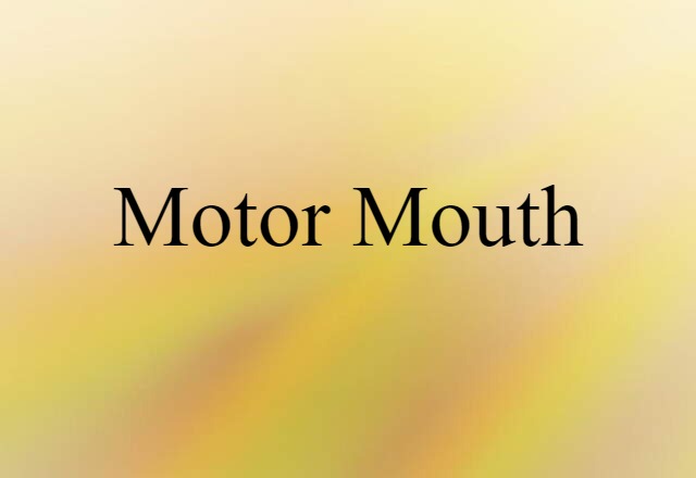 Motor-mouth (noun) Definition, Meaning & Examples