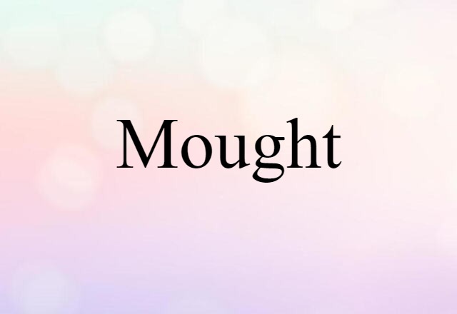 Mought (noun) Definition, Meaning & Examples