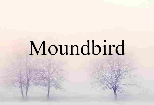 Moundbird (noun) Definition, Meaning & Examples