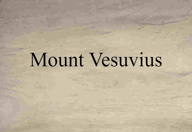 Mount Vesuvius (noun) Definition, Meaning & Examples