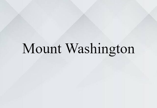 Mount Washington (noun) Definition, Meaning & Examples