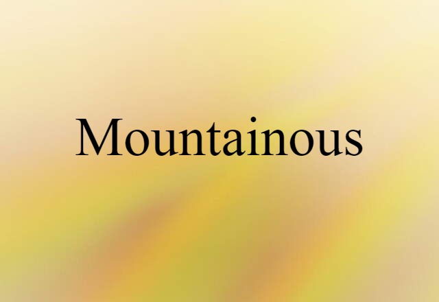 Mountainous (noun) Definition, Meaning & Examples