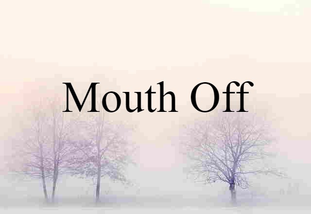 mouth off