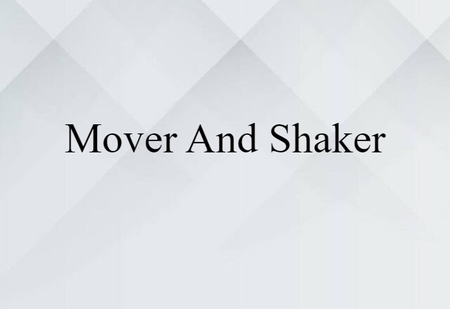 mover and shaker