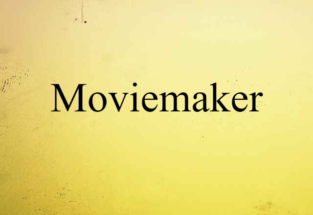 Moviemaker (noun) Definition, Meaning & Examples