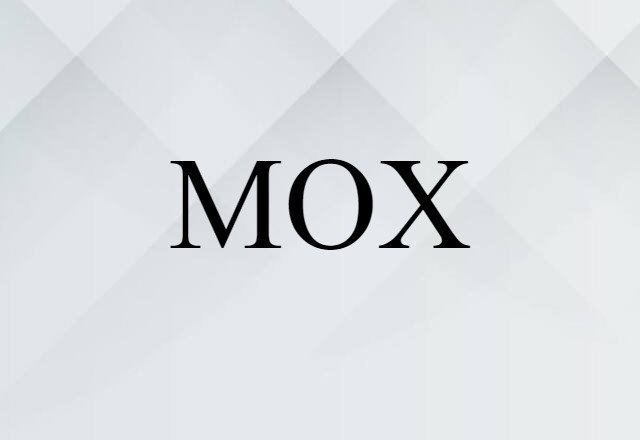 MOX (noun) Definition, Meaning & Examples