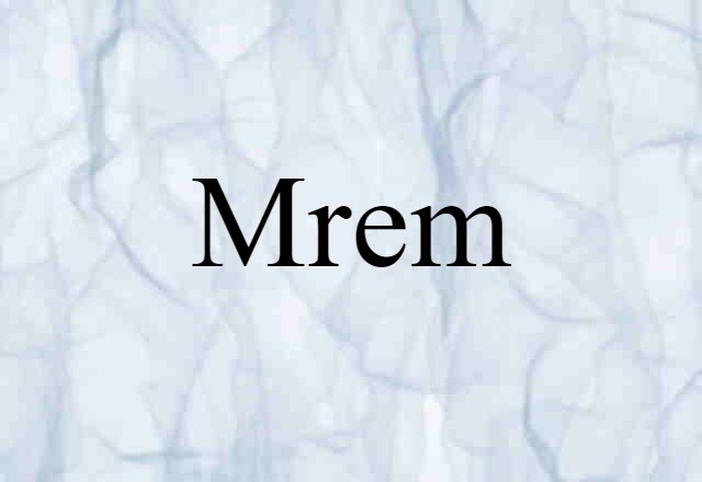 Mrem (noun) Definition, Meaning & Examples