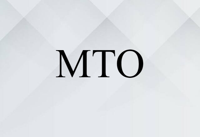 MTO (noun) Definition, Meaning & Examples