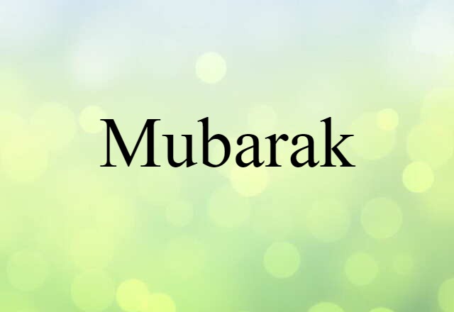 Mubarak (noun) Definition, Meaning & Examples